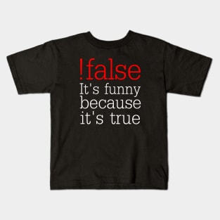 !false It's funny because it's true - Funny Programmer Kids T-Shirt